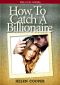 [How To Catch A Billionaire 01] • How to Catch a Billionaire · the Full Series